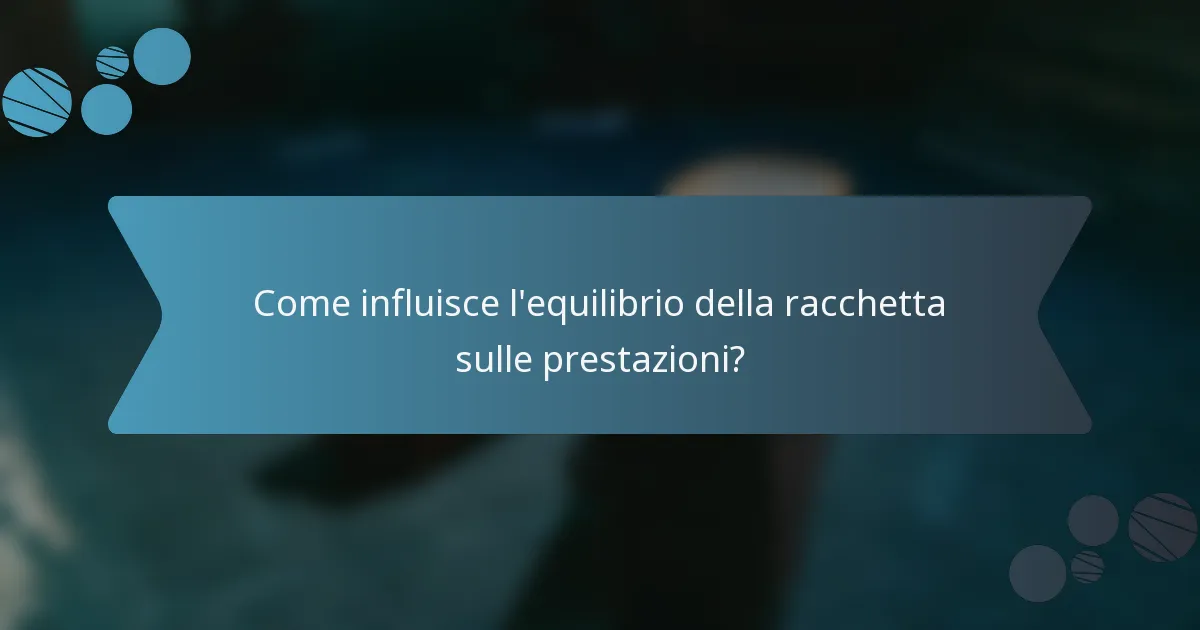 Come influisce l'equilibrio della racchetta sulle prestazioni?