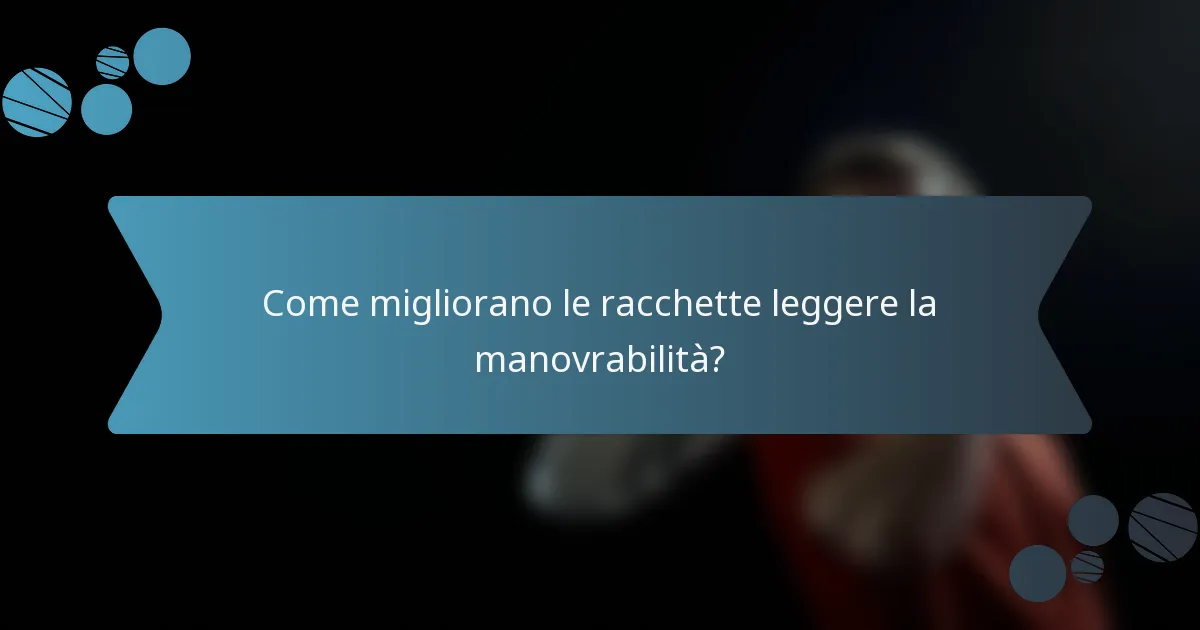 Come migliorano le racchette leggere la manovrabilità?