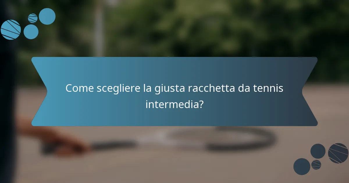 Come scegliere la giusta racchetta da tennis intermedia?