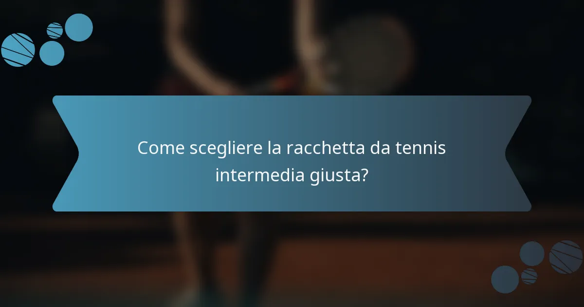 Come scegliere la racchetta da tennis intermedia giusta?