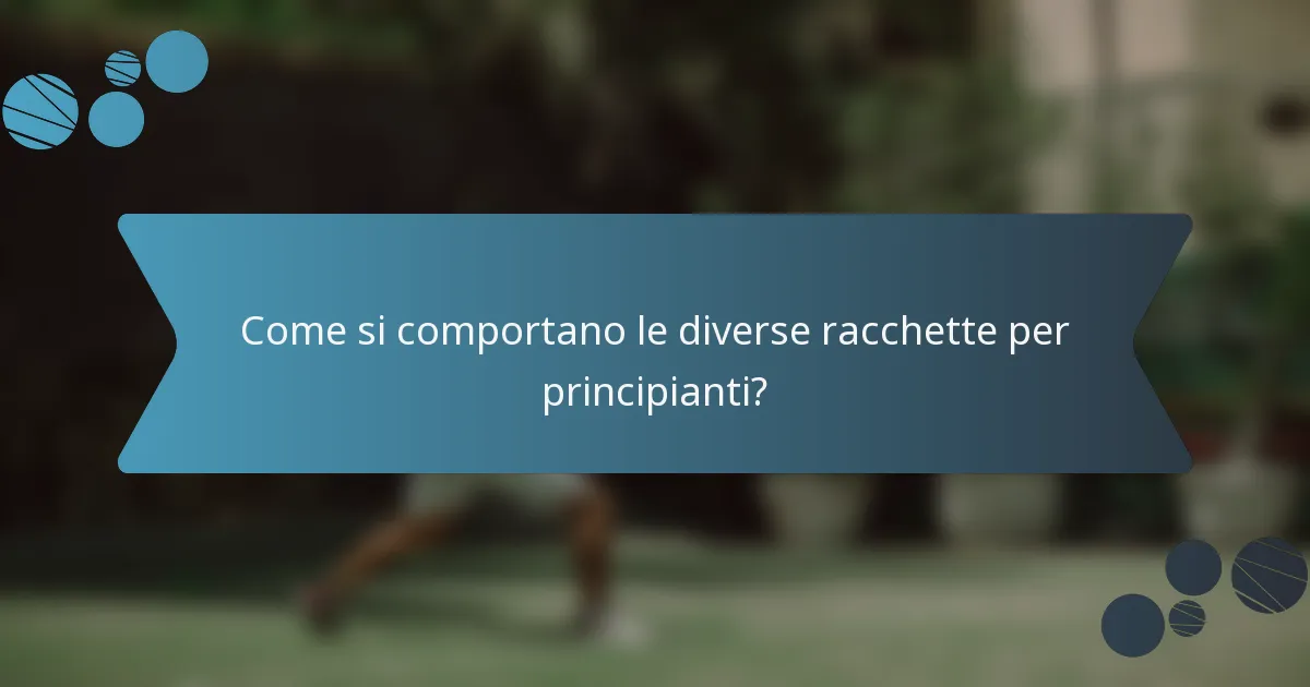 Come si comportano le diverse racchette per principianti?