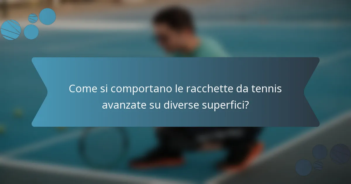 Come si comportano le racchette da tennis avanzate su diverse superfici?