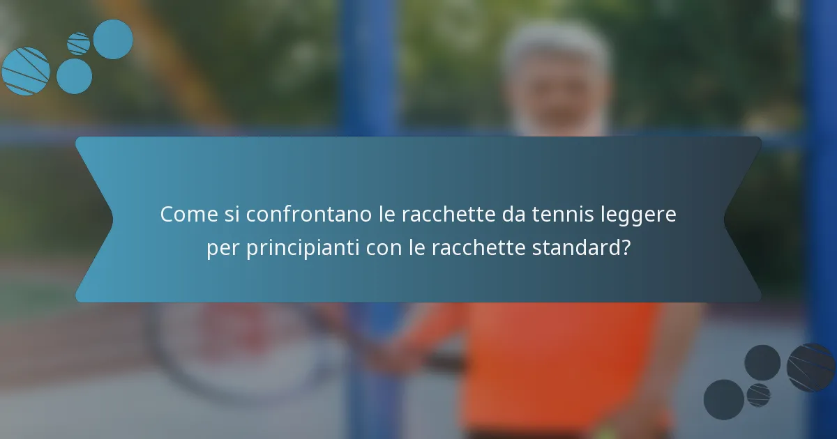Come si confrontano le racchette da tennis leggere per principianti con le racchette standard?