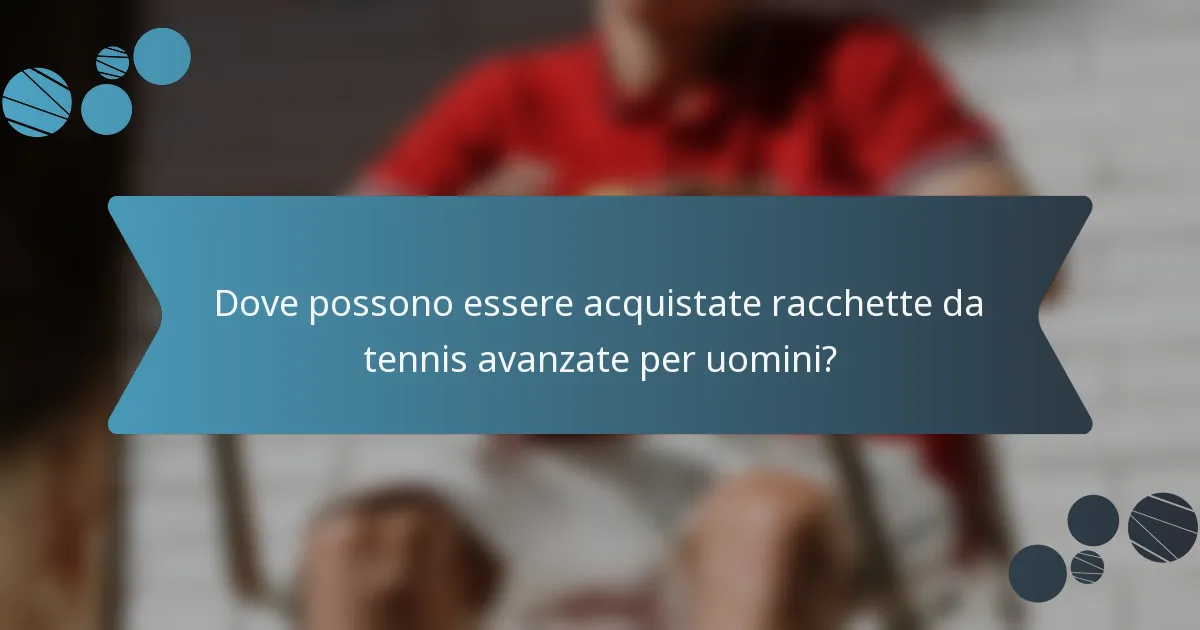 Dove possono essere acquistate racchette da tennis avanzate per uomini?