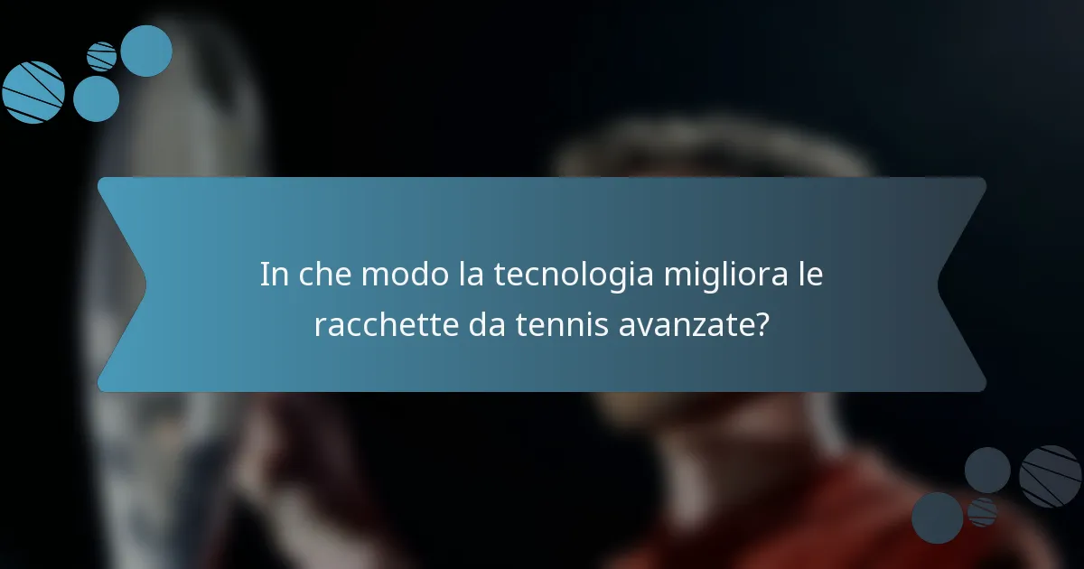 In che modo la tecnologia migliora le racchette da tennis avanzate?