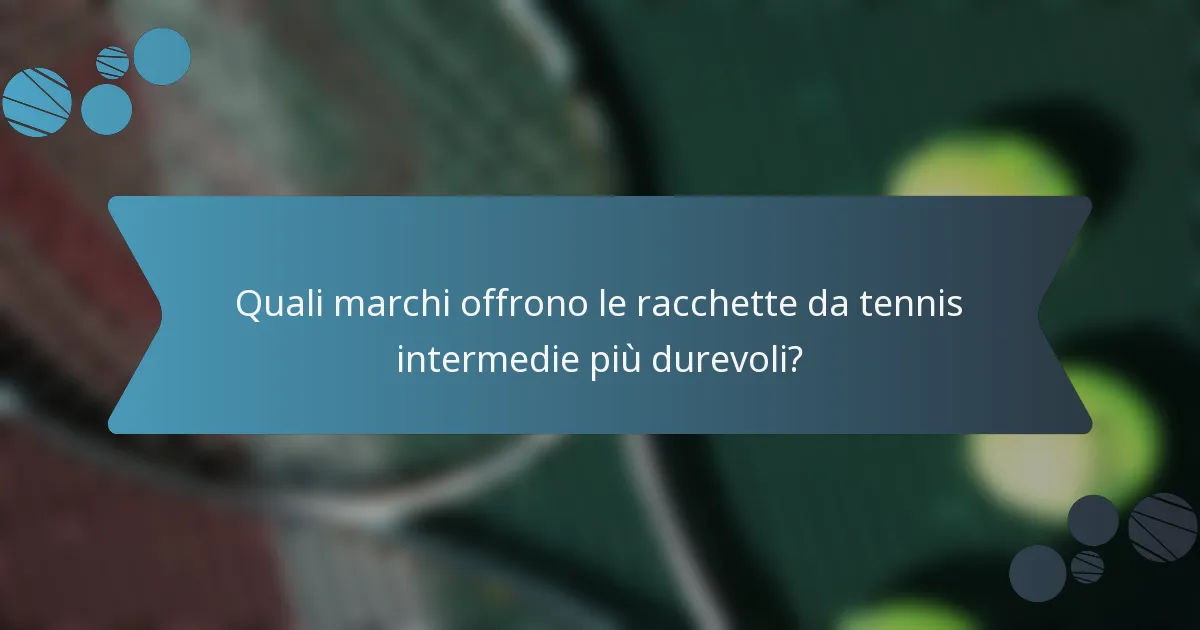Quali marchi offrono le racchette da tennis intermedie più durevoli?