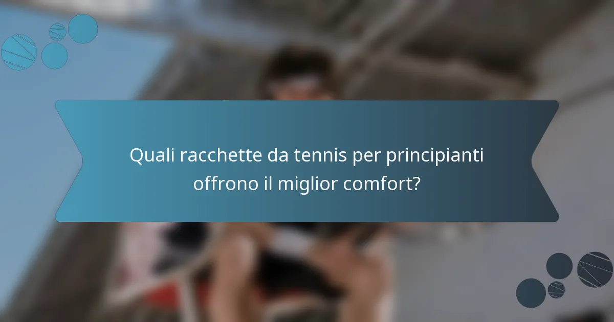 Quali racchette da tennis per principianti offrono il miglior comfort?
