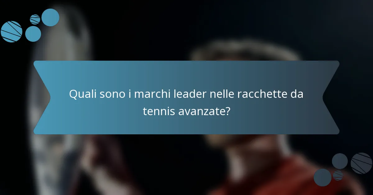 Quali sono i marchi leader nelle racchette da tennis avanzate?